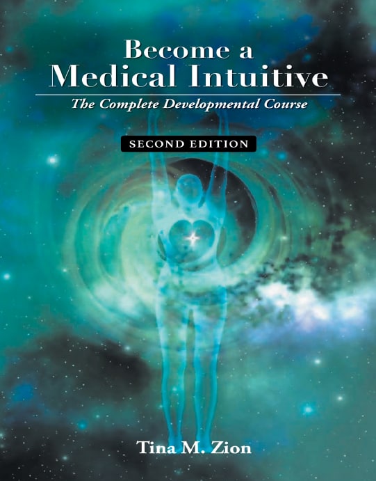 "Become a Medical Intuitive: The Complete Developmental Course" by Tina M. Zion (2018 second edition)