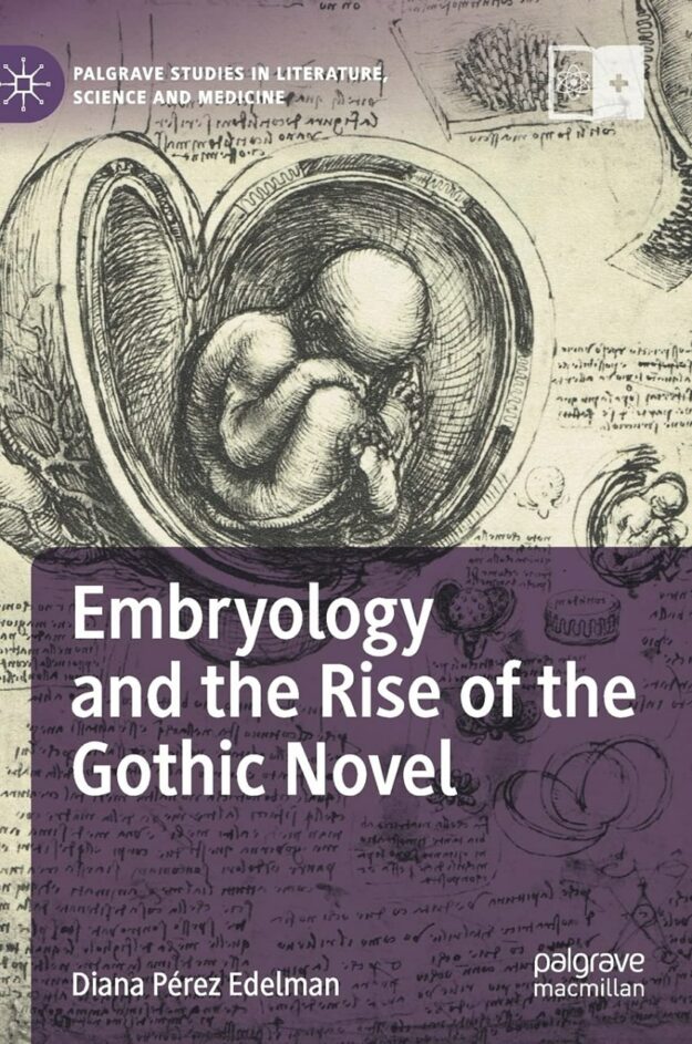 "Embryology and the Rise of the Gothic Novel" by Diana Perez Edelman