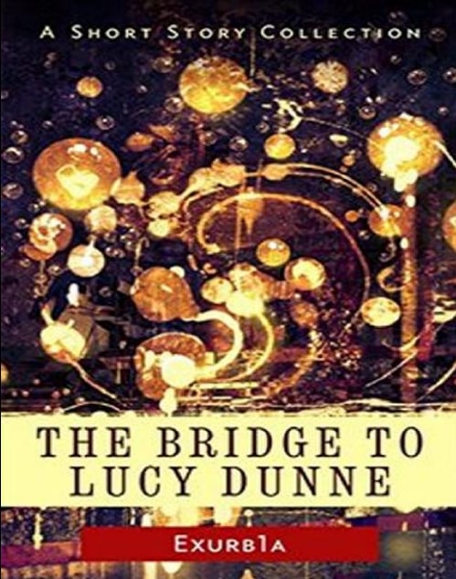 "The Bridge to Lucy Dunne" by Exurb1a