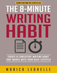"The 8-Minute Writing Habit: Create a Consistent Writing Habit That Works With Your Busy Lifestyle" by Monica Leonelle