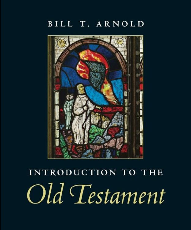 "Introduction to the Old Testament" by Bill T. Arnold