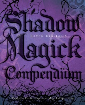 "Shadow Magick Compendium: Exploring Darker Aspects of Magickal Spirituality" by Raven Digitalis (kindle ebook version)
