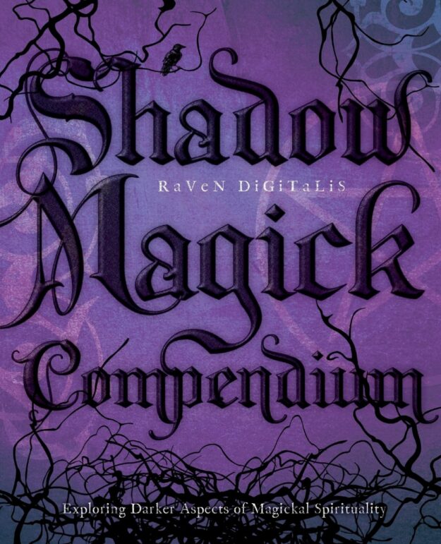 "Shadow Magick Compendium: Exploring Darker Aspects of Magickal Spirituality" by Raven Digitalis (kindle ebook version)