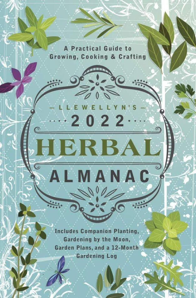 "Llewellyn's 2022 Herbal Almanac: A Practical Guide to Growing, Cooking & Crafting" by Elizabeth Barrette, Llewellyn et al