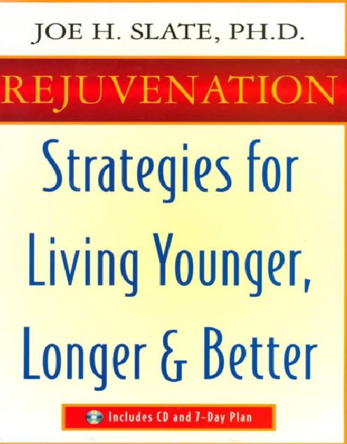 "Rejuvenation: Strategies for Living Younger, Longer & Better" by Joe H. Slate