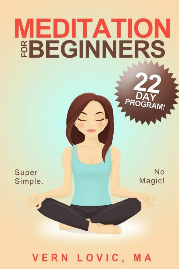 "Meditation For Beginners: A 22 Day How To Meditate Course" by Vern Lovic
