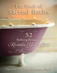 "The Book of Sacred Baths: 52 Bathing Rituals to Revitalize Your Spirit" by Paulette Kouffman Sherman