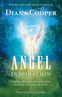"Angel Inspiration: Together, Humans and Angels Have the Power to Change the World" by Diana Cooper