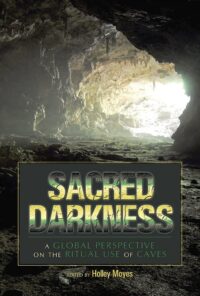 "Sacred Darkness: A Global Perspective on the Ritual Use of Caves" edited by Holley Moyes
