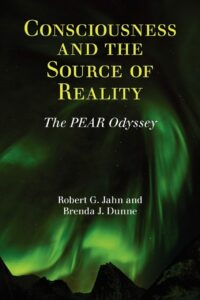 "Consciousness and the Source of Reality: The PEAR Odyssey" by Robert G. Jahn and Brenda J. Dunne