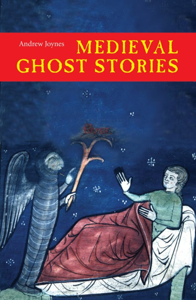 "Medieval Ghost Stories: An Anthology of Miracles, Marvels and Prodigies" by Andrew Joynes