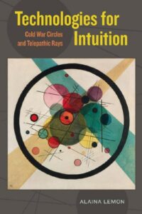 "Technologies for Intuition: Cold War Circles and Telepathic Rays" by Alaina Lemon