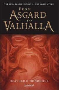 "From Asgard to Valhalla: The Remarkable History of the Norse Myths" by Heather O'Donoghue