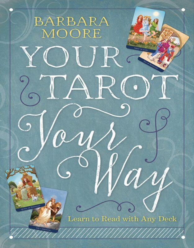 "Your Tarot Your Way: Learn to Read with Any Deck" by Barbara Moore
