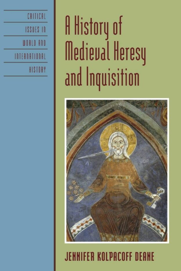 "A History of Medieval Heresy and Inquisition" by Jennifer Kolpacoff Deane