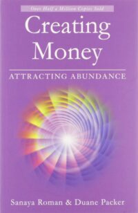 "Creating Money: Attracting Abundance" by Sanaya Roman and Duane Packer