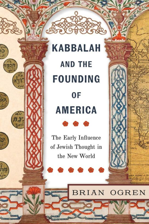 "Kabbalah and the Founding of America: The Early Influence of Jewish Thought in the New World" by Brian Ogren (retail PDF)