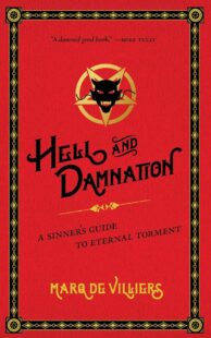 "Hell and Damnation: A Sinner's Guide to Eternal Torment" by Marq de Villiers