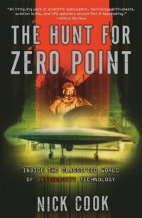 "The Hunt for Zero Point: Inside the Classified World of Antigravity Technology" by Nick Cook