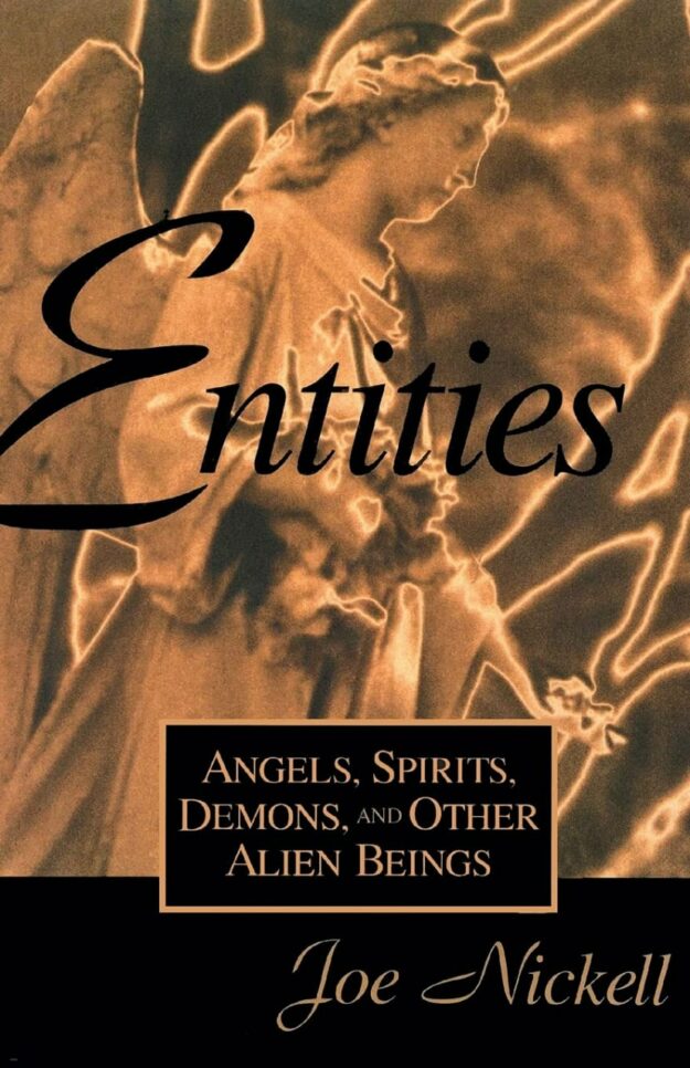 "Entities: Angels, Spirits, Demons, and Other Alien Beings" by Joe Nickell