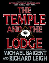"The Temple and the Lodge: The Strange and Fascinating History of the Knights Templar and the Freemasons" by Michael Baigent and Richard Leigh