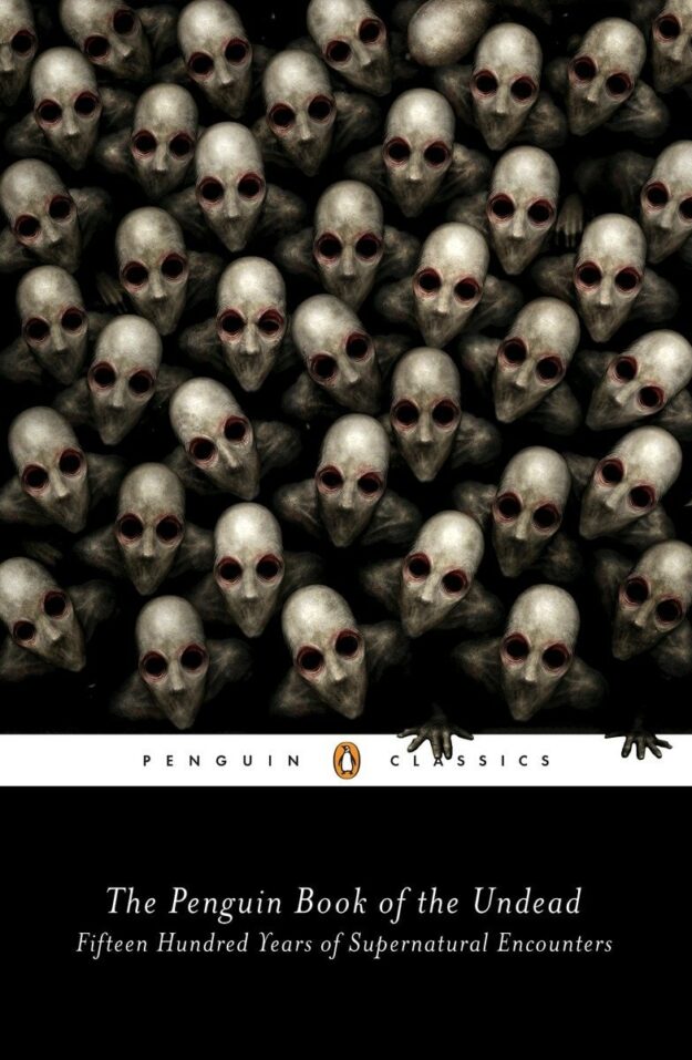 "The Penguin Book of the Undead: Fifteen Hundred Years of Supernatural Encounters" edited by Scott G. Bruce