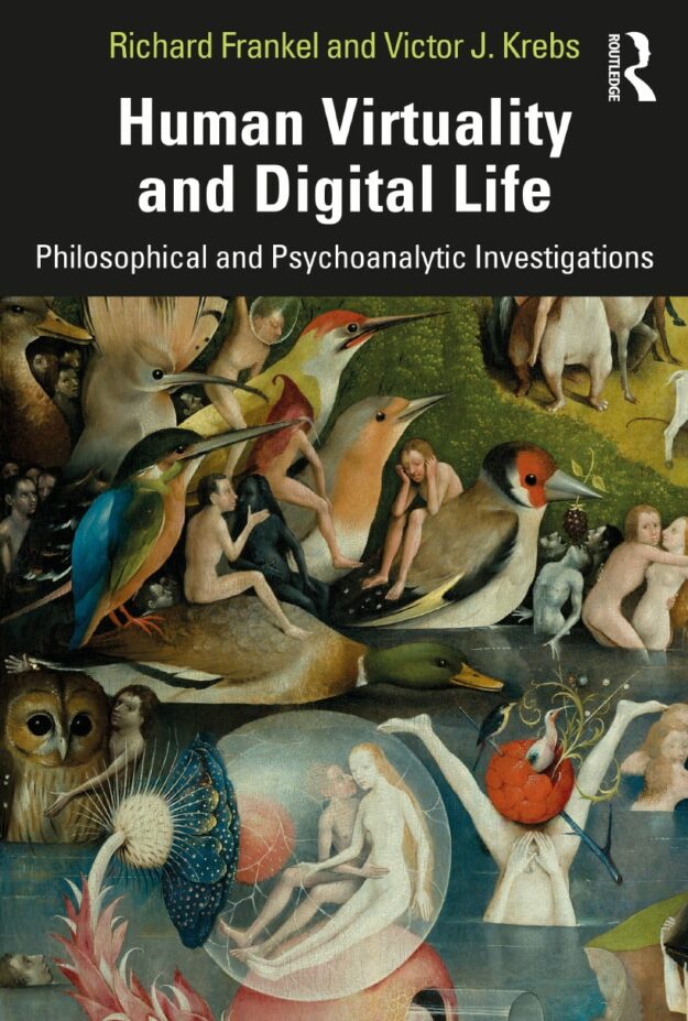 "Human Virtuality and Digital Life: Philosophical and Psychoanalytic Investigations" by Richard Frenkel and Victor J. Krebs