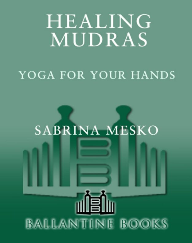 "Healing Mudras: Yoga for Your Hands" by Sabrina Mesko (older edition)