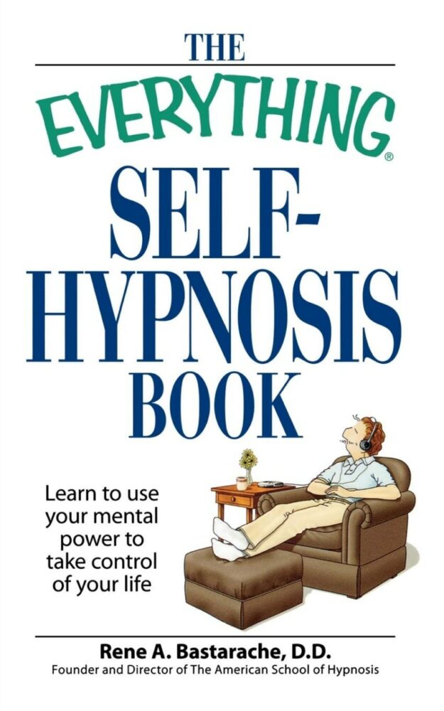 "The Everything Self-Hypnosis Book: Learn to use your mental power to take control of your life" by Rene A. Bastaracherican