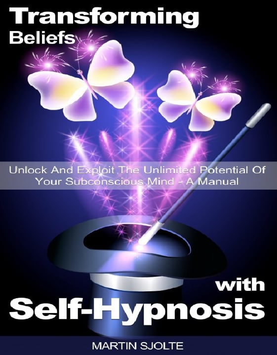 "Transforming Beliefs with Self-Hypnosis: Unlock and Exploit the Unlimited Potential of your Subconscious Mind" by Martin Sjolte