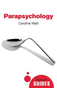 "Parapsychology: A Beginner's Guide" by Caroline Watt