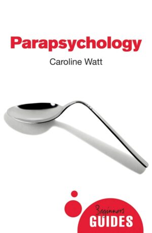 "Parapsychology: A Beginner's Guide" by Caroline Watt "Parapsychology: A Beginner's Guide" by Caroline Watt