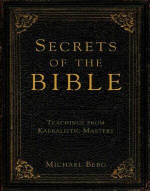 "Secrets of the Bible: Teachings from Kabbalistic Masters" by Michael Berg "Secrets of the Bible: Teachings from Kabbalistic Masters" by Michael Berg