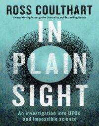 "In Plain Sight: An investigation into UFOs and impossible science" by Ross Coulthart