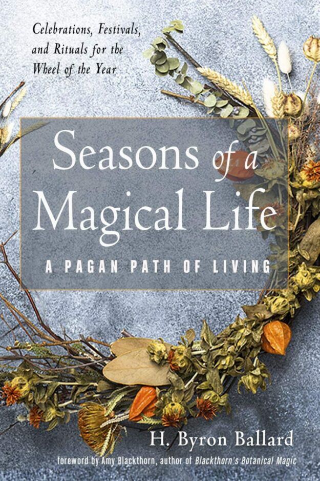 "Seasons of a Magical Life: A Pagan Path of Living" by H. Byron Ballard