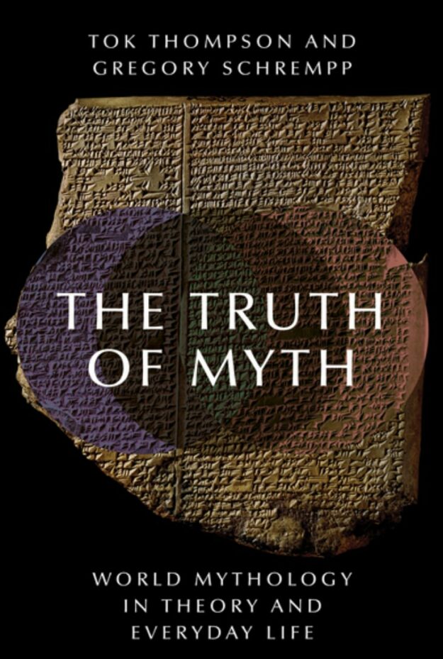 "The Truth of Myth: World Mythology in Theory and Everyday Life" by Tok Thompson and Gregory Schrempp