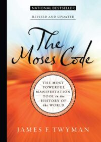 "The Moses Code: The Most Powerful Manifestation Tool in the History of the World" by James F. Twyman (revised and updated)