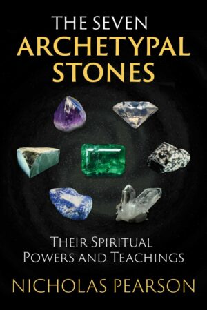 "The Seven Archetypal Stones: Their Spiritual Powers and Teachings" by Nicholas Pearson "The Seven Archetypal Stones: Their Spiritual Powers and Teachings" by Nicholas Pearson