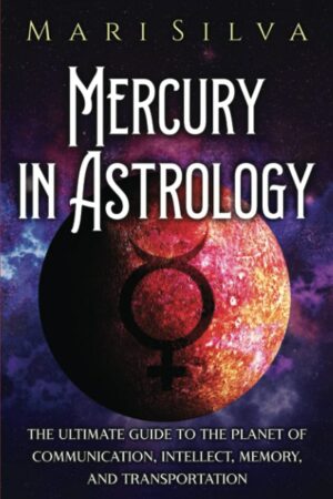 "Mercury in Astrology: The Ultimate Guide to the Planet of Communication, Intellect, Memory, and Transportation" by Mari Silva "Mercury in Astrology: The Ultimate Guide to the Planet of Communication, Intellect, Memory, and Transportation" by Mari Silva