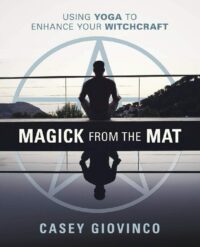 "Magick From the Mat: Using Yoga to Enhance Your Witchcraft" by Casey Giovinco