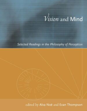 "Vision and Mind: Selected Readings in the Philosophy of Perception" edited by Alva Noe and Evan T. Thompson