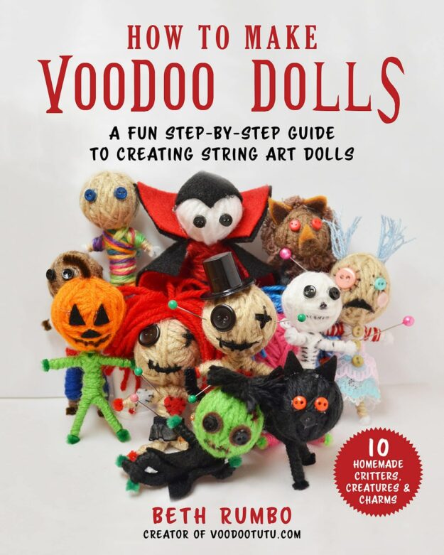 "How to Make Voodoo Dolls: A Fun Step-by-Step Guide to Creating String Art Dolls" by Beth Rumbo