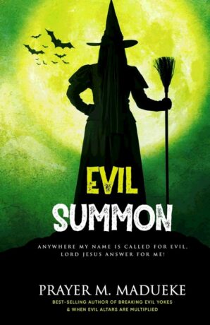 "Evil Summon: Anywhere my Name is Called for Evil, Lord Jesus Answer for me!" by Prayer M. Madueke "Evil Summon: Anywhere my Name is Called for Evil, Lord Jesus Answer for me!" by Prayer M. Madueke