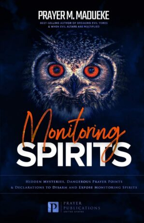 "Monitoring Spirits: Hidden Mysteries, Dangerous Prayer Points and Declarations to Disarm and Expose Monitoring Spirits" by Prayer M. Madueke "Monitoring Spirits: Hidden Mysteries, Dangerous Prayer Points and Declarations to Disarm and Expose Monitoring Spirits" by Prayer M. Madueke