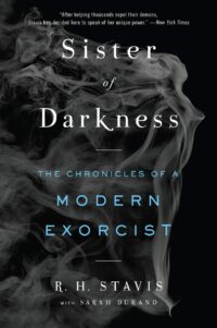 "Sister of Darkness: The Chronicles of a Modern Exorcist" by R.H. Stavis