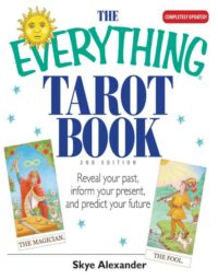 "The Everything Tarot Book: Reveal Your Past, Inform Your Present, And Predict Your Future" by Skye Alexander (2nd edition)