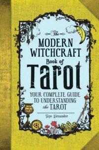 "The Modern Witchcraft Book of Tarot: Your Complete Guide to Understanding the Tarot" by Skye Alexander (kindle ebook version)