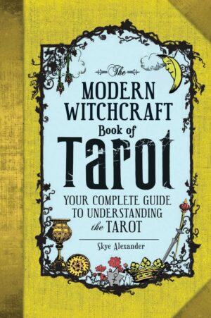 "The Modern Witchcraft Book of Tarot: Your Complete Guide to Understanding the Tarot" by Skye Alexander (kindle ebook version) "The Modern Witchcraft Book of Tarot: Your Complete Guide to Understanding the Tarot" by Skye Alexander (kindle ebook version)