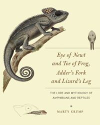 "Eye of Newt and Toe of Frog, Adder's Fork and Lizard's Leg: The Lore and Mythology of Amphibians and Reptiles" by Marty Crump