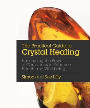 "The Practical Guide to Crystal Healing: Harnessing the Power of Gemstones to Enhance Health and Well-being" by Simon Lilly and Sue Lilly "The Practical Guide to Crystal Healing: Harnessing the Power of Gemstones to Enhance Health and Well-being" by Simon Lilly and Sue Lilly